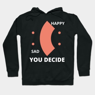 Happy or Sad You Decide Hoodie